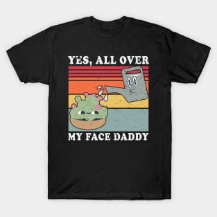 Yes All Over My Face Daddy Funny Plant Daddy Gardener Vintage T-Shirt